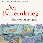 Thomas Kaufmann: Der Bauernkrieg. Ein Medienereignis (Buchcover)