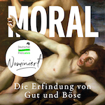 Hanno Sauer: Moral. Die Erfindung von Gut und Böse